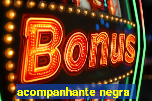 acompanhante negra