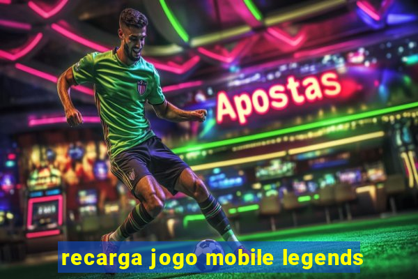 recarga jogo mobile legends