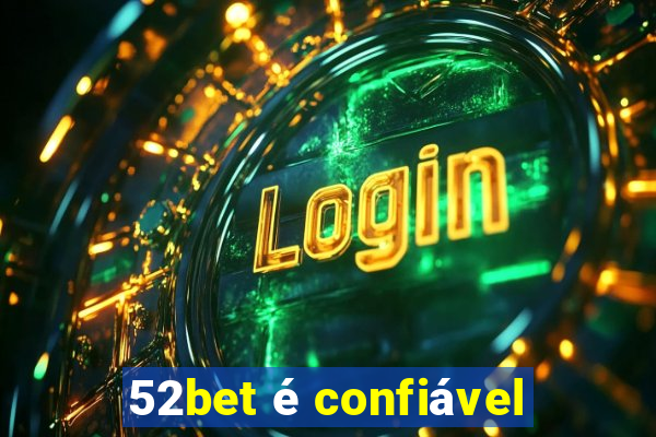 52bet é confiável