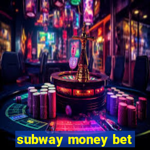 subway money bet