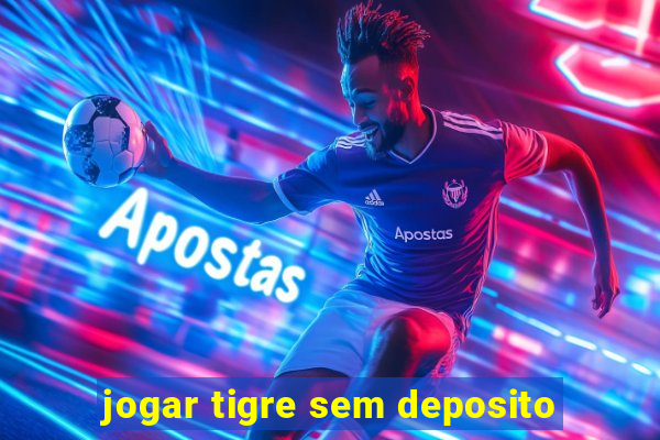 jogar tigre sem deposito