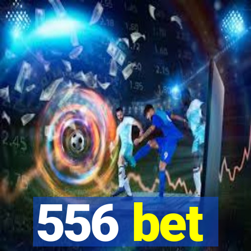 556 bet