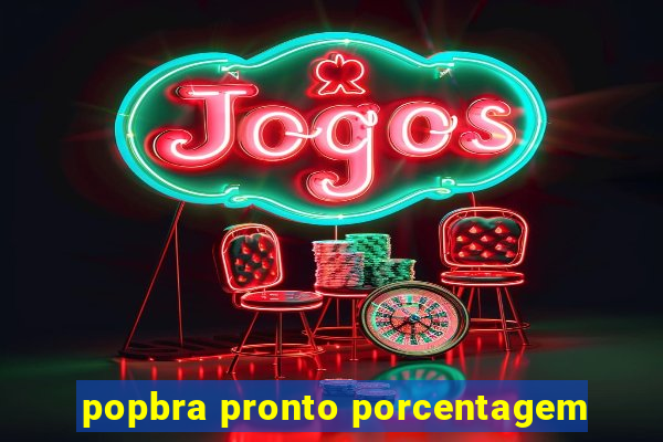 popbra pronto porcentagem