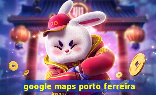 google maps porto ferreira