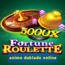 anime dublado online