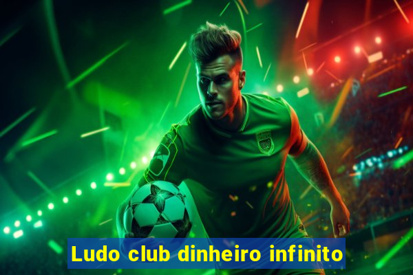 Ludo club dinheiro infinito