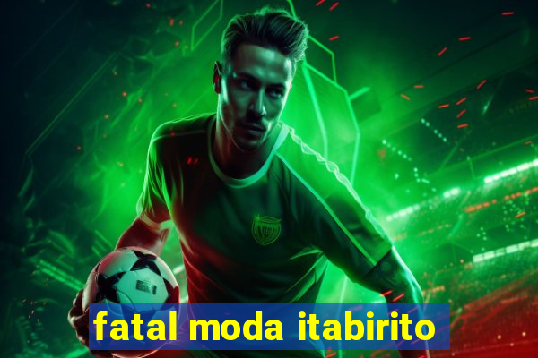 fatal moda itabirito