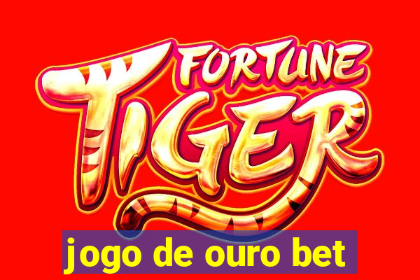 jogo de ouro bet