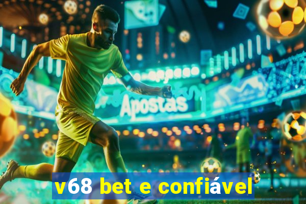 v68 bet e confiável