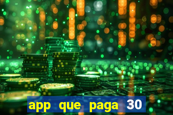 app que paga 30 reais para se cadastrar