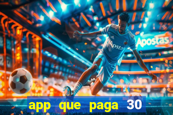 app que paga 30 reais para se cadastrar