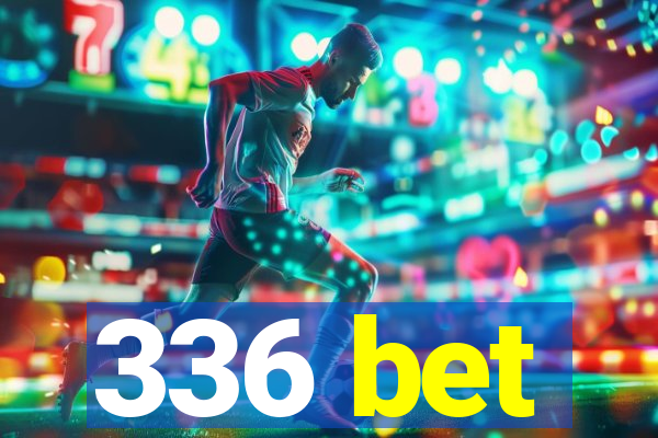 336 bet