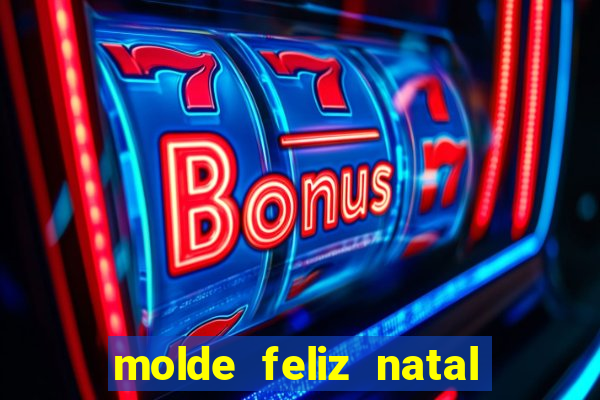 molde feliz natal para imprimir