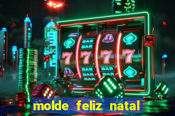 molde feliz natal para imprimir