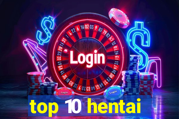 top 10 hentai