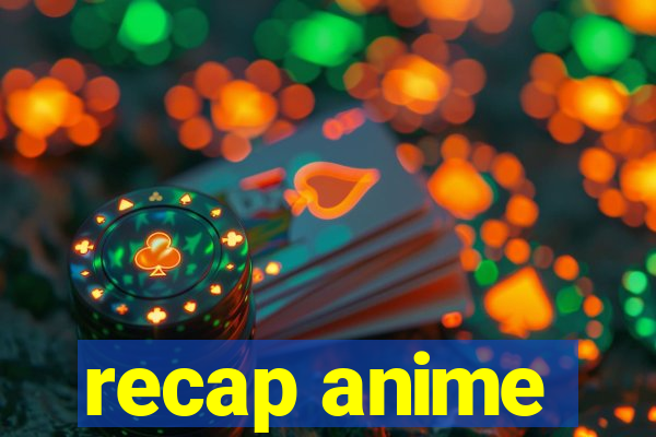 recap anime