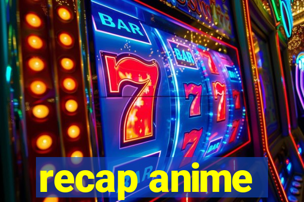 recap anime