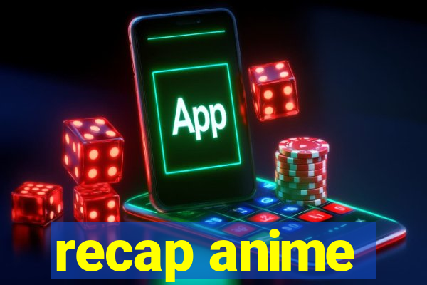 recap anime