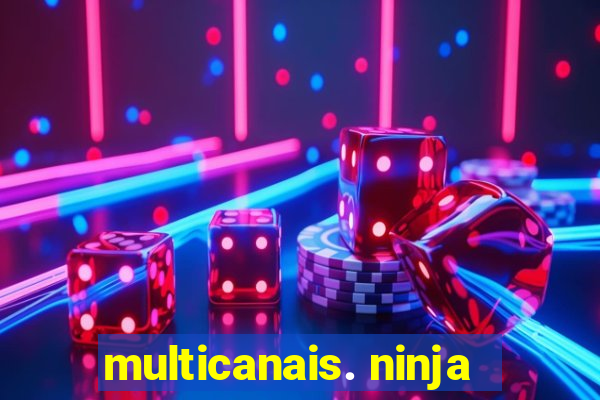 multicanais. ninja