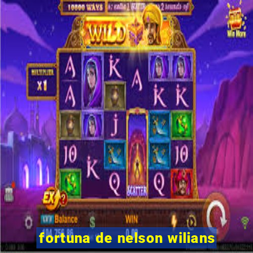 fortuna de nelson wilians