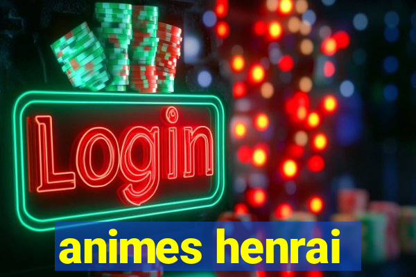 animes henrai