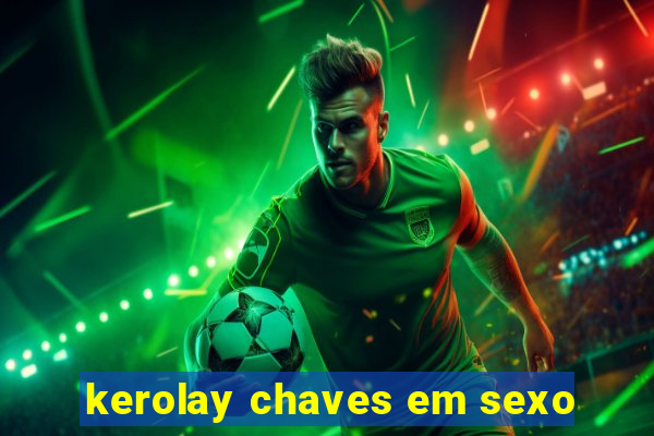 kerolay chaves em sexo