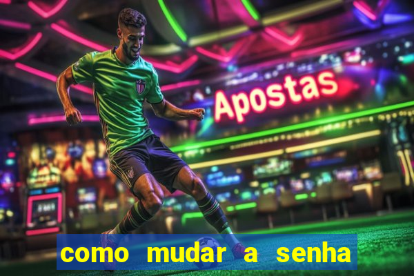 como mudar a senha de saque do jogo do tigre