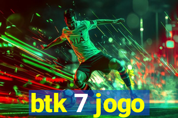 btk 7 jogo