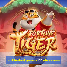 unblocked games 77 classroom