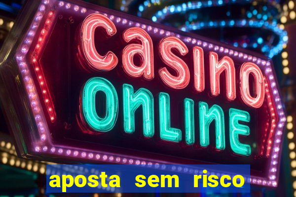 aposta sem risco bet 365