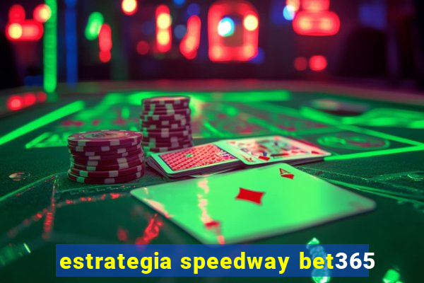 estrategia speedway bet365