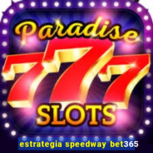 estrategia speedway bet365