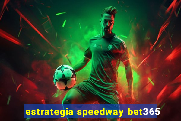 estrategia speedway bet365