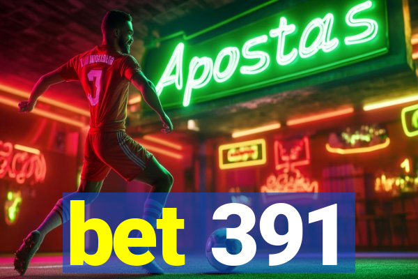 bet 391