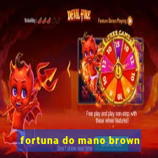 fortuna do mano brown