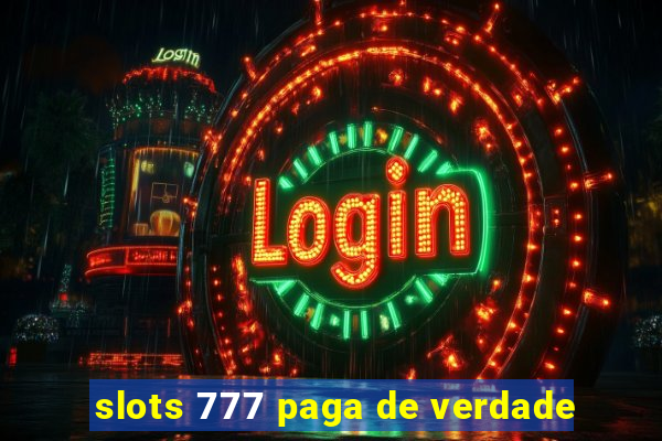 slots 777 paga de verdade