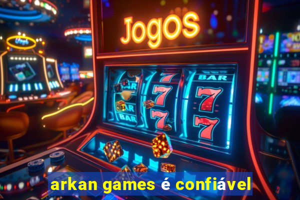 arkan games é confiável