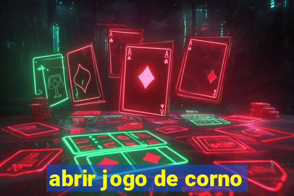 abrir jogo de corno