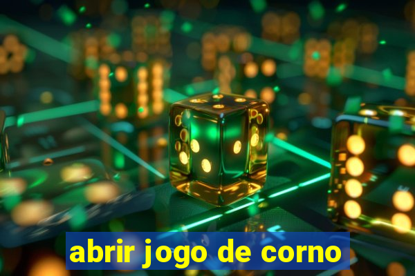 abrir jogo de corno