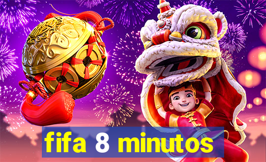 fifa 8 minutos