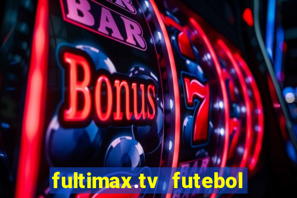 fultimax.tv futebol ao vivo