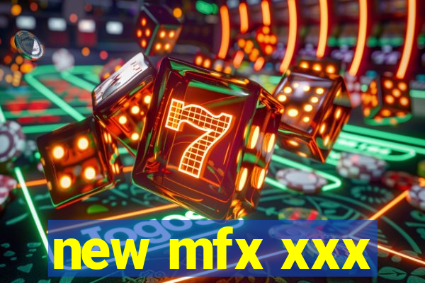 new mfx xxx