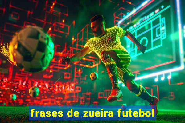 frases de zueira futebol