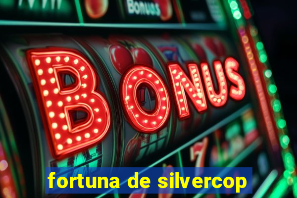 fortuna de silvercop