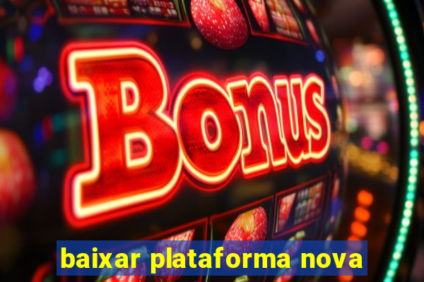 baixar plataforma nova