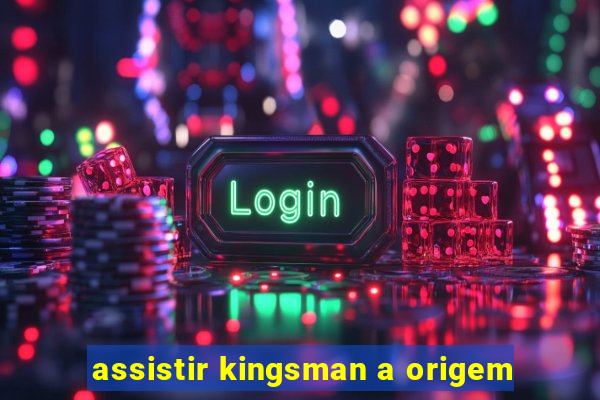 assistir kingsman a origem