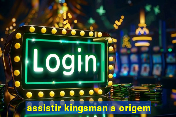 assistir kingsman a origem