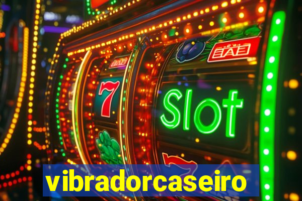 vibradorcaseiro