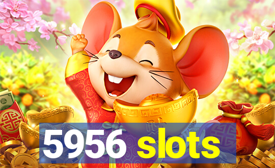 5956 slots