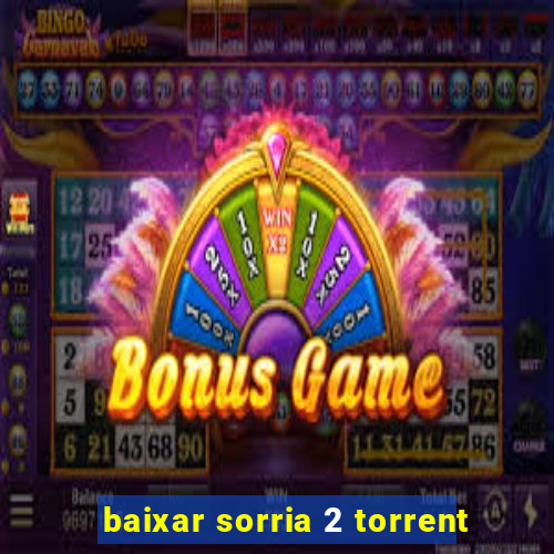 baixar sorria 2 torrent